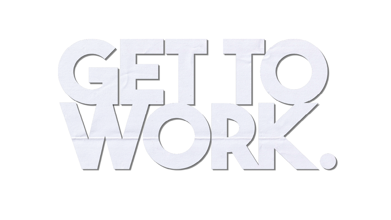 Get to Work